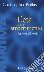 L'età dello smarrimento. Senso e malinconia libro