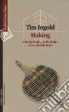 Making. Antropologia, archeologia, arte e architettura libro