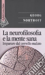 La neurofilosofia e la mente sana. Imparare dal cervello malato libro usato