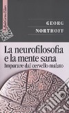 La neurofilosofia e la mente sana. Imparare dal cervello malato libro