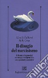 Il disagio del narcisismo. Dilemmi diagnostici e strategie terapeutiche con i pazienti narcisisti libro