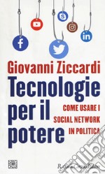 Tecnologie per il potere. Come usare i social network in politica libro usato