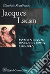 Jacques Lacan. Profilo di una vita, storia di un sistema di pensiero libro