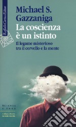 La coscienza è un istinto. Il legame misterioso tra il cervello e la mente libro