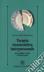 Terapia ricostruttiva interpersonale per la rabbia, l'ansia e la depressione libro