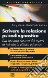 Scrivere la relazione psicodiagnostica. Dal test alla stesura del report in psicologia clinica e forense libro