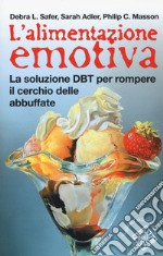 L'alimentazione emotiva. La soluzione DBT per rompere il cerchio delle abbuffate libro