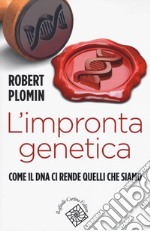 L'impronta genetica. Come il DNA ci rende quelli che siamo