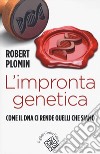 L'impronta genetica. Come il DNA ci rende quelli che siamo libro