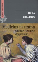 Medicina narrativa. Onorare le storie dei pazienti libro