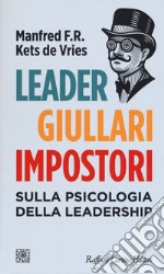 Leader, giullari e impostori. Sulla psicologia della leadership libro