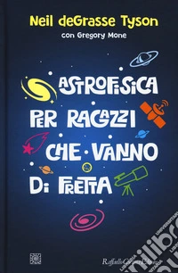 Astrofisica per ragazzi che vanno di fretta