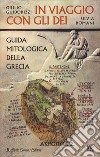 In viaggio con gli dei. Guida mitologica della Grecia libro