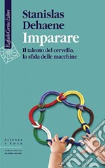 Imparare. Il talento del cervello, la sfida delle macchine libro