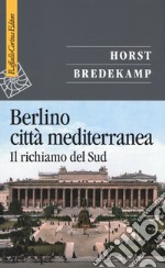 Berlino città mediterranea. Il richiamo del Sud