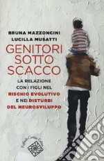 Genitori sotto scacco. La relazione con i figli nel rischio evolutivo e nei disturbi del neurosviluppo libro