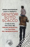 Genitori sotto scacco. La relazione con i figli nel rischio evolutivo e nei disturbi del neurosviluppo libro di Mazzoncini Bruna Musatti Lucilla