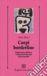 Corpi borderline. Regolazione affettiva e clinica dei disturbi di personalità libro