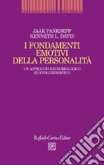 I fondamenti emotivi della personalità. Un approccio neurobiologico ed evoluzionistico libro