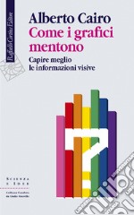 Come i grafici mentono. Capire meglio le informazioni visive libro