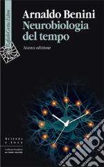 Neurobiologia del tempo. Nuova ediz. libro