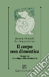 Il corpo non dimentica. L'io motorio e lo sviluppo della relazionalità libro