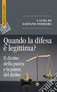 Quando la difesa è legittima? Il diritto della paura e la paura del diritto