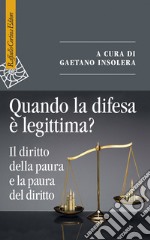 Quando la difesa è legittima? Il diritto della paura e la paura del diritto libro