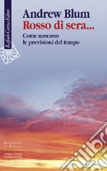 Rosso di sera... Come nascono le previsioni del tempo libro