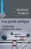 Una parità ambigua. Costituzione e diritti delle donne libro