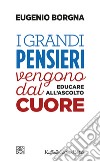 I grandi pensieri vengono dal cuore. Educare all'ascolto libro