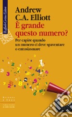 È grande questo numero? Per capire quando un numero ci deve spaventare o entusiasmare libro