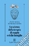 La scienza della terapia di coppia e della famiglia libro