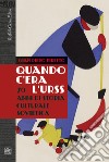 Quando c'era l'URSS. 70 anni di storia culturale sovietica. Nuova ediz. libro