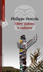 Oltre natura e cultura libro