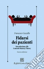 Fidarsi dei pazienti. Introduzione alla Control-Mastery Theory. Nuova ediz. libro