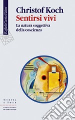 Sentirsi vivi. La natura soggettiva della coscienza libro