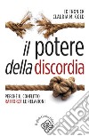 Il potere della discordia. Perché il conflitto rafforza le relazioni libro