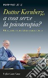 Dottor Kernberg, a cosa serve la psicoterapia? Riflessioni e ricordi di un grande clinico libro