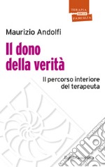 Il dono della verità. Il percorso interiore del terapeuta libro