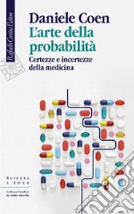 L'arte della probabilità. Certezze e incertezze della medicina libro