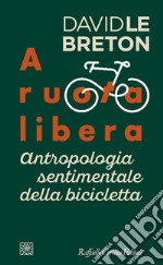 A ruota libera. Antropologia sentimentale della bicicletta libro