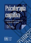 Psicoterapia cognitiva. Comprendere e curare i disturbi mentali libro