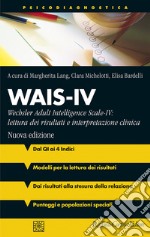 Wais-IV. Wechsler adult intelligence-Scale-IV: lettura dei risultati e interpretazione clinica. Nuova ediz.