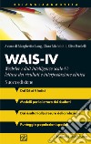 Wais-IV. Wechsler adult intelligence-Scale-IV: lettura dei risultati e interpretazione clinica. Nuova ediz. libro