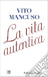 La vita autentica libro