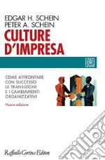 Culture d'impresa. Come affrontare con successo le transizioni e i cambiamenti organizzativi. Nuova ediz.