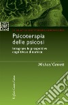 Psicoterapia delle psicosi. Integrare le prospettive cognitiva e dinamica libro