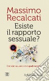 Esiste il rapporto sessuale? Desiderio, amore e godimento libro