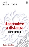 Apprendere a distanza. Teorie e metodi libro di Rivoltella P. C. (cur.)